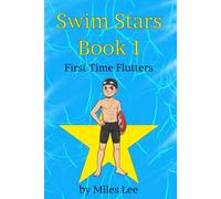 Swim Stars: Book 1 - First Time Flutters: A Swimming Chapter Book About Finding Courage, Making Friends, and Joining Your First Team (Perfect for Ages 7-16)