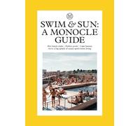 Swim & Sun: A Monocle Guide: Hot beach clubs, Perfect pools, Lake Havens: 10 (The Monocle)