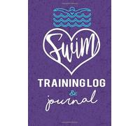 Swim Training Log & Journal: An awesome resource to log a swimmers training schedules & meet scores. Perfect swimmer gift for those who love to swim!