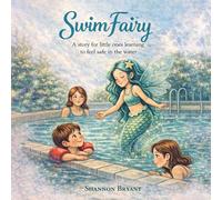 SwimFairy: A Story for little ones learning to feel safe in the water (SwimFairy Readiness to Swimming)