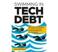 Swimming in Tech Debt: Practical Techniques to Keep Your Team from Drowning in Its Codebase