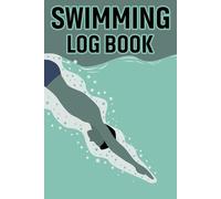 SWIMMING LOG BOOK: A training notebook for swimmers to monitor progress, log drills and analyze swimming performance improvement