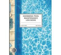 Swimming Pool Maintenance Log Book 8.5 x 11 Inch | 121 Pages for Recording Water Tests, Chemical Levels, Cleaning Schedule & Equipment Maintenance