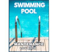 Swimming Pool Maintenance Log Book: Pool Care Tracker and Maintenance Checklist for Daily Water Quality Testing, pH Levels, Chemical Logs, and Filter ... Notebook for Homeowners and Professionals