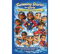 SWIMMING STORIES FOR GIRLS:10 Inspiring Women Who Dominated the Pool: Incredible Female Athletes Who Proved Anything Is Possible with Courage, Hard Work, and Passion (FOR GIRLS CHILD)