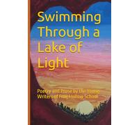 Swimming Through a Lake of Light: Poetry and Prose by the Young Writers of Frog Hollow School