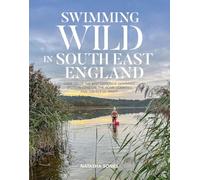 Swimming Wild in South East England: Over 100 of the best outdoor swimming spots in London, the Home Counties and the Isle of Wight: 3