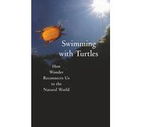 Swimming with Turtles: How Wonder Reconnects Us to the Natural World