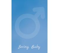 Swing, Baby - My Kinky Little Secret: His Perspective: Real Swinger Stories, Male Desire, Boundaries & Open Relationships