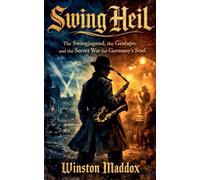 Swing Heil: The Swingjugend, the Gestapo, and the Secret War for Germany's Soul