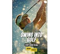 Swing into Golf: A Kid’s Guide to Golf