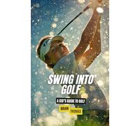 Swing into Golf: A Kid’s Guide to Golf