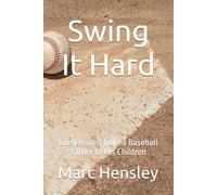 Swing It Hard: Life Lessons from a Baseball Father to His Children