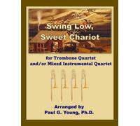 Swing Low, Sweet Chariot: For Trombone Quartet and/or Mixed Instrumental Quartet (Trombone Choir Collection)