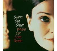 Swing Out Sister - Where Our Love Grows