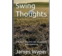 Swing Thoughts: The Slow Descent to Acceptable Incompetence