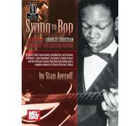Swing to Bop: The Music of Charlie Christian: Pioneer of the Electric Guitar