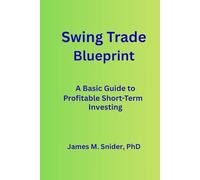 Swing Trade Blueprint: A Basic Guide to Profitable Short-Term Investing