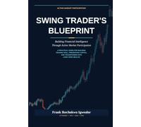 SWING TRADER'S BLUEPRINT: Building Financial Intelligence Through Active Market Participation