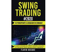 Swing Trading #2020: ¡De principiante a avanzado en semanas! Las mejores estrategias para obtener resultados a corto plazo en el mercado de valores, opciones, divisas y criptodivisas