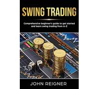 Swing Trading: Comprehensive Beginner's Guide to get started and Learn Swing Trading from A-Z: 1