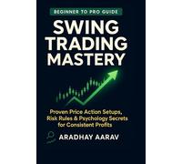 Swing Trading Mastery: Proven Price Action Setups, Risk Rules & Psychology Secrets for Consistent Profits
