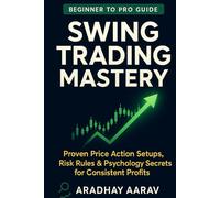 Swing Trading Mastery: Proven Price Action Setups, Risk Rules & Psychology Secrets for Consistent Profits