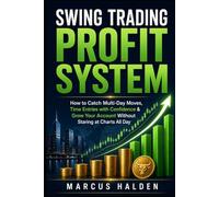 Swing Trading Profit System: How to Catch Multi-Day Moves, Time Entries with Confidence & Grow Your Account Without Staring at Charts All Day (The Weekly Income Trading Series)