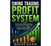 Swing Trading Profit System: How to Catch Multi-Day Moves, Time Entries with Confidence & Grow Your Account Without Staring at Charts All Day (The Weekly Income Trading Series)