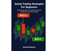 Swing Trading Strategies For Beginners: A Step By Step Guide To Trading Tools, Money Management, Routines and Rules