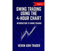 Swing Trading Using the 4-Hour Chart 1: Part 1: Introduction to Swing Trading