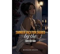 Swinger Vacation Shared by the Couple Next Door: Couples Swap Erotica: Resort Wife Sharing, Menage and a Dominant Older Pair (Explicit).