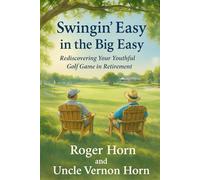 Swingin' Easy in the Big Easy: Rediscovering Your Youthful Golf Game in Retirement