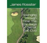 Swinging Through Time: The Epic Saga of Detroit Golf Club
