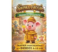 Świnka Grosik i Sekret Mądrych Wydatków: Baśniowa opowieść o mądrych wyborach i oszczędzaniu (Świnka Grosik - Kolorowanki dla dzieci)