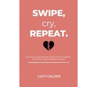 Swipe, Cry, Repeat: A Funny, Honest Memoir Told in Short Chapters for Anyone Tired of Modern Dating