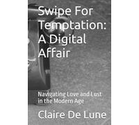 Swipe For Temptation: A Digital Affair: Navigating Love and Lust in the Modern Age