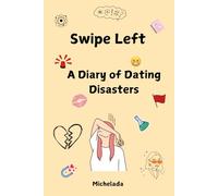 Swipe Left: A Diary of Dating Disasters