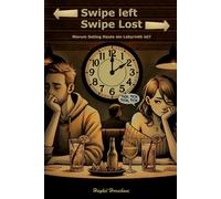 Swipe Left Swipe Lost: Warum Dating Heute ein labyrinth ist?