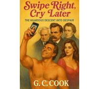 Swipe Right, Cry Later:: The Hilarious Descent into Despair