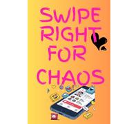 Swipe Right for Chaos: A Dating App, A Designer, and a Whole Lot of Trouble ,When Love Meets Algorithms, Romance Wasn't in the Terms and Conditions, ... ,A Romantic Comedy for the Digitally Doomed"