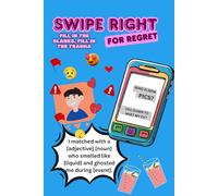 Swipe Right for Regret: Fill in the Blanks, Fill in the Trauma: A Mad Libs-Style Dating Disaster Book You’ll Laugh (or Cry) Through