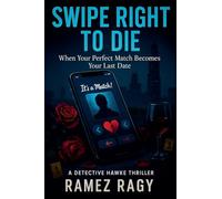 Swipe Right to Die: When Your Perfect Match Becomes Your Last Date: A Detective Hawke Thriller (Detective Atlas Hawke Thrillers)