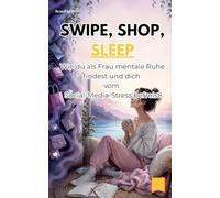 Swipe, Shop, Sleep: Wie du als Frau mentale Ruhe findest und dich vom Social-Media-Stress befreist