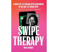 Swipe Therapy: A Memoir of Healing After Heartbreak in the Age of Dating Apps