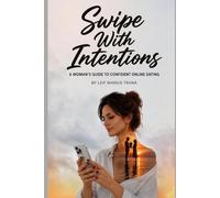 Swipe with Intentions: A Woman’s Guide to Confident Online Dating