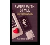 Swipe with Style: How to Successfully Find a Partner Online