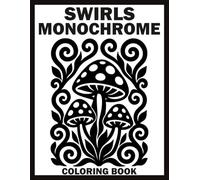 Swirls Monochrome Coloring Book: One Color Mindful Illustrations of Flowers, Birds, Landscapes, Mandalas, Animals, Fantasy, and Much More for Stress ... with Dot Guides (Monochrome Art Journey)