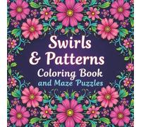 Swirls & Patterns Coloring book and Maze Puzzles: 50+ unique swirl and floral designs with bold, easy-to-color outlines.