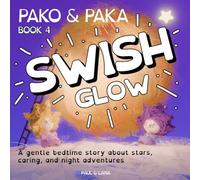 Swish glow: A gentle bedtime story about stars, caring, and night adventures with Pako and Paka (Pako & Paka)